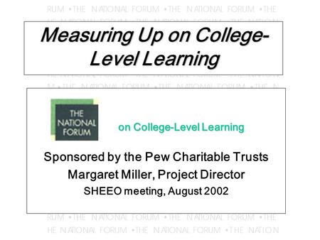 Measuring Up on College- Level Learning on College-Level Learning on College-Level Learning Sponsored by the Pew Charitable Trusts Margaret Miller, Project.