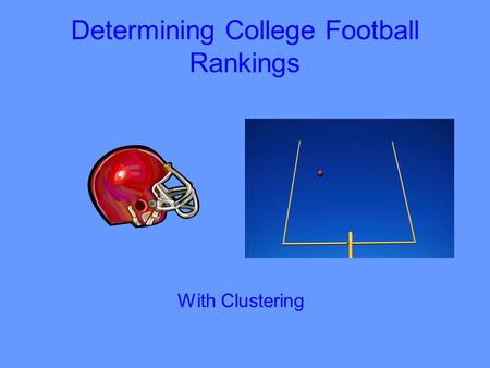 Determining College Football Rankings With Clustering.