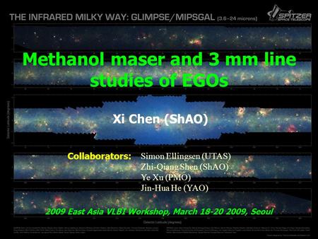 Methanol maser and 3 mm line studies of EGOs Xi Chen (ShAO) 2009 East Asia VLBI Workshop, March 18-20 2009, Seoul Simon Ellingsen (UTAS) Zhi-Qiang Shen.