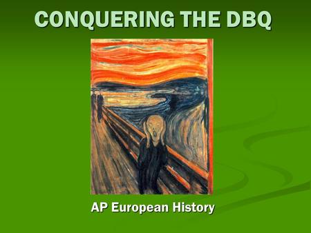 CONQUERING THE DBQ AP European History. Recipe for a Good Essay: 9 Points The DBQ is scored out of 9 points. The DBQ is scored out of 9 points. The DBQ.