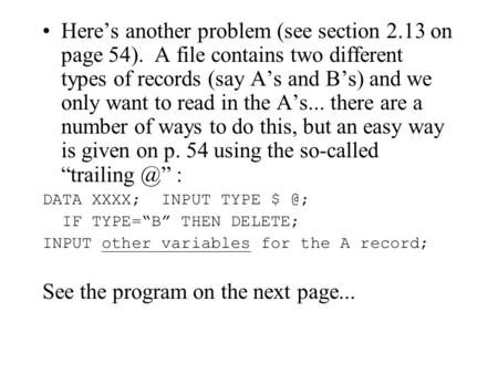 Here’s another problem (see section 2.13 on page 54). A file contains two different types of records (say A’s and B’s) and we only want to read in the.