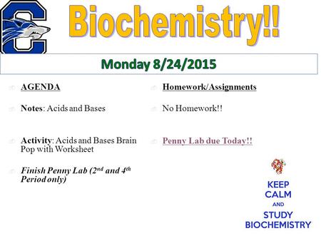  Homework/Assignments  No Homework!!  Penny Lab due Today!!  AGENDA  Notes: Acids and Bases  Activity: Acids and Bases Brain Pop with Worksheet 