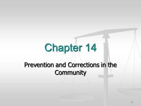 Chapter 14 Prevention and Corrections in the Community 1.