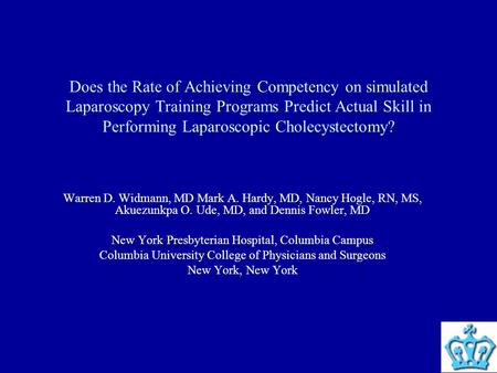 Does the Rate of Achieving Competency on simulated Laparoscopy Training Programs Predict Actual Skill in Performing Laparoscopic Cholecystectomy? Warren.