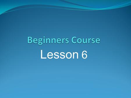 Lesson 6. 1. Basic Terminology 2. Getting Connected 3. Browser Intro 4. E-mail programs 5. Setting up a g-mail account.