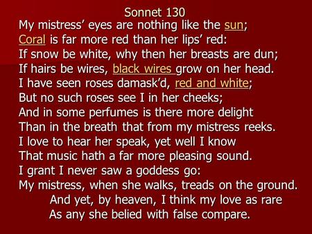 My mistress’ eyes are nothing like the sun; sun CoralCoral is far more red than her lips’ red: Coral If snow be white, why then her breasts are dun; If.