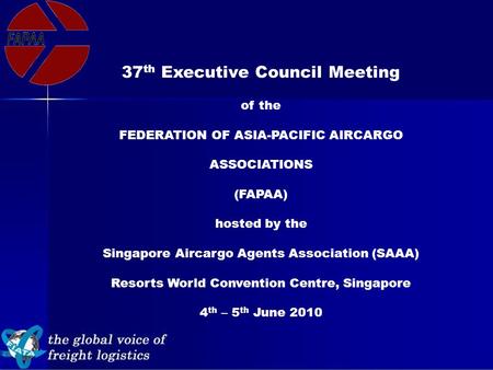 37 th Executive Council Meeting of the FEDERATION OF ASIA-PACIFIC AIRCARGO ASSOCIATIONS (FAPAA) hosted by the Singapore Aircargo Agents Association (SAAA)