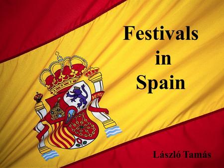 Festivals in Spain László Tamás. The Holly Week („Semana Santa”)  in Sevilla, the last week before Easter  Life of Jesus Christ  60.000 brothers and.