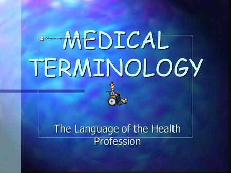 MEDICAL TERMINOLOGY The Language of the Health Profession.