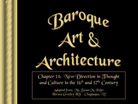 Chapter 14: New Direction in Thought and Culture in the 16 th and 17 th Century Adapted from: Ms. Susan M. Pojer Horace Greeley HS Chappaqua, NY.