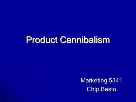 Product Cannibalism Marketing 5341 Chip Besio. Product Line Extensions Are utilized because they: Minimal Market Resistance Minimal Market Resistance.