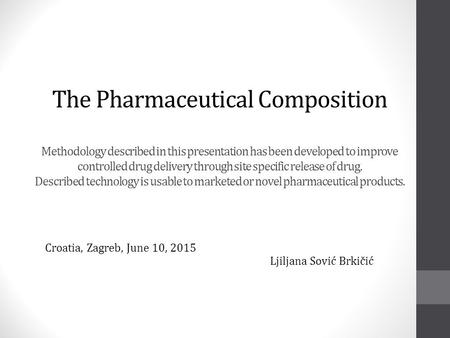 The Pharmaceutical Composition Methodology described in this presentation has been developed to improve controlled drug delivery through site specific.