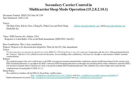 Secondary Carrier Control in Multicarrier Sleep Mode Operation (15.2.8.2.10.1) Document Number: IEEE C80216m-09/2299 Date Submitted: 2009-11-06 Source: