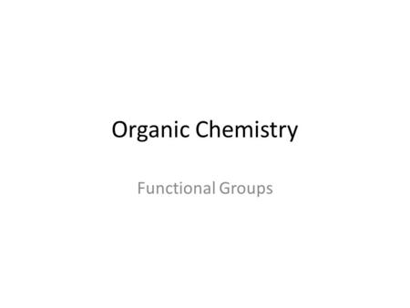 Organic Chemistry Functional Groups. Groups Group name: alkyl Found in: alkanes 2-methyl 3-ethyl pentane.