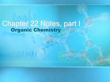 Chapter 22 Notes, part I Organic Chemistry. Chemistry of carbon containing compounds is organic chemistry. The name is derived from the fact that early.