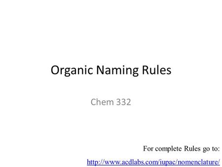 Organic Naming Rules Chem 332 For complete Rules go to: