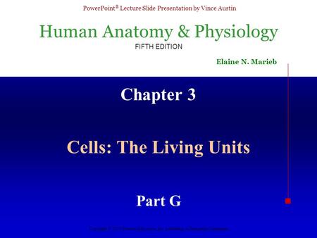 Human Anatomy & Physiology FIFTH EDITION Elaine N. Marieb PowerPoint ® Lecture Slide Presentation by Vince Austin Copyright © 2003 Pearson Education, Inc.