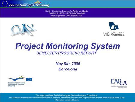 Project Monitoring System SEMESTER PROGRESS REPORT May 8th, 2009 Barcelona CLAN – Continuous Learning for Adults with Needs 134649-LLP-1-2007-1-IT-GRUNDTVIG-GMP.