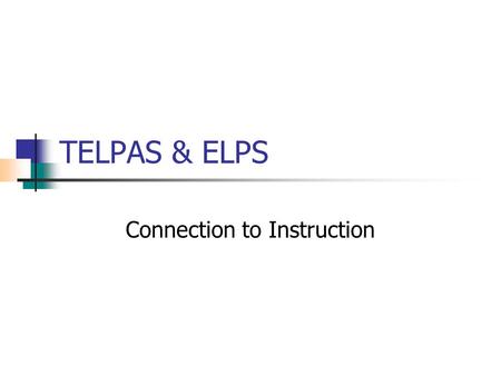 TELPAS & ELPS Connection to Instruction. Purposes of TELPAS To assess progress of LEP-exempt students To indicate when LEP exemptions are no longer necessary.