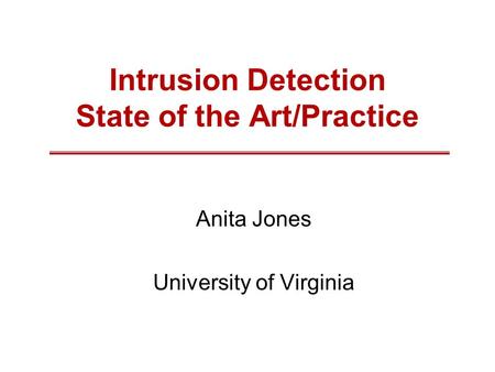 Intrusion Detection State of the Art/Practice Anita Jones University of Virginia.