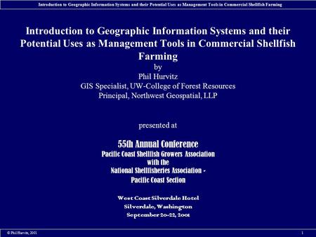 © Phil Hurvitz, 20011 Introduction to Geographic Information Systems and their Potential Uses as Management Tools in Commercial Shellfish Farming Introduction.