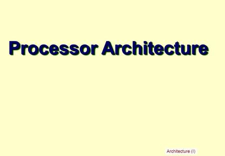 Architecture (I) Processor Architecture. – 2 – Processor Goal Understand basic computer organization Instruction set architecture Deeply explore the CPU.