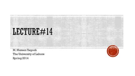 M. Mateen Yaqoob The University of Lahore Spring 2014.