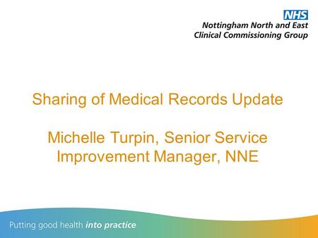 Sharing of Medical Records Update Michelle Turpin, Senior Service Improvement Manager, NNE.