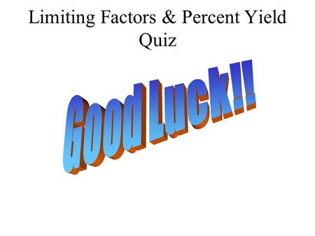 Limiting Factors & Percent Yield Quiz. Bell Ringer When 6.58 g SO 3 and 1.64 g H 2 O react, what is the expected yield of sulfuric acid? If the actual.