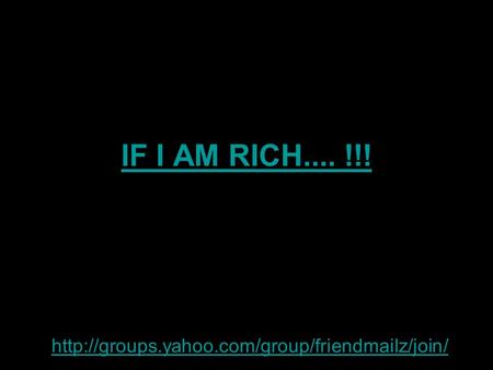 IF I AM RICH.... !!!