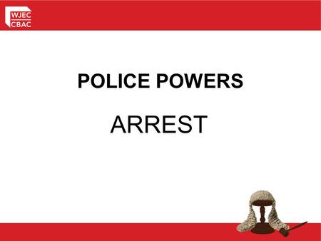 POLICE POWERS ARREST.