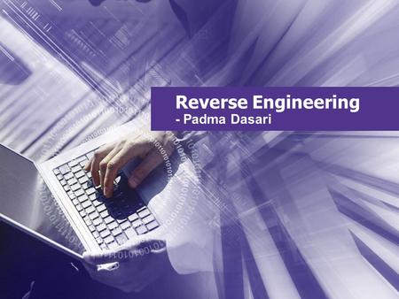 Reverse Engineering - Padma Dasari. Reverse Engineering Engineering is the profession involved in designing, manufacturing, constructing, and maintaining.