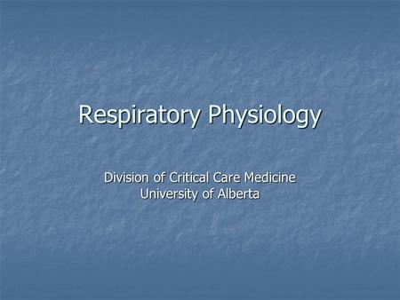 Respiratory Physiology Division of Critical Care Medicine University of Alberta.