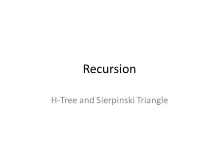 Recursion H-Tree and Sierpinski Triangle. order 1order 2order 3.