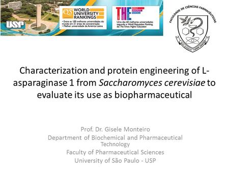 Characterization and protein engineering of L- asparaginase 1 from Saccharomyces cerevisiae to evaluate its use as biopharmaceutical Prof. Dr. Gisele Monteiro.