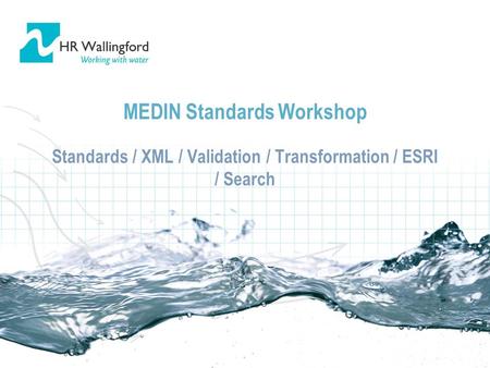 MEDIN Standards Workshop Standards / XML / Validation / Transformation / ESRI / Search.