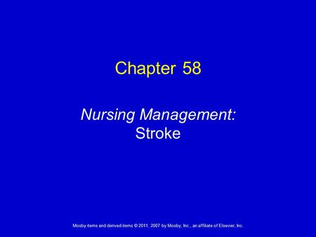 1 Mosby items and derived items © 2011, 2007 by Mosby, Inc., an affiliate of Elsevier, Inc. Nursing Management: Stroke Chapter 58.