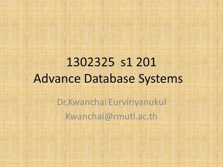 1302325 s1 201 Advance Database Systems Dr.Kwanchai Eurviriyanukul