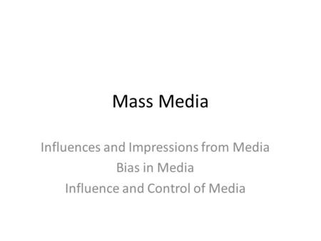 Mass Media Influences and Impressions from Media Bias in Media Influence and Control of Media.