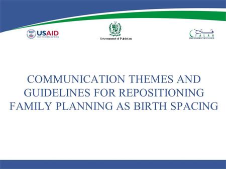 COMMUNICATION THEMES AND GUIDELINES FOR REPOSITIONING FAMILY PLANNING AS BIRTH SPACING.