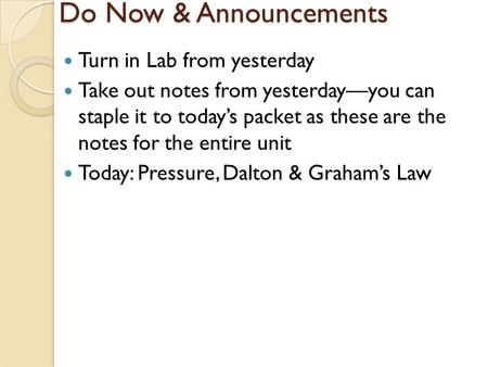 Do Now & Announcements Turn in Lab from yesterday Take out notes from yesterday—you can staple it to today’s packet as these are the notes for the entire.