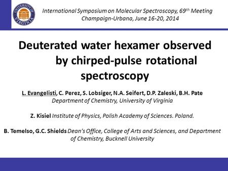 Deuterated water hexamer observed by chirped-pulse rotational spectroscopy International Symposium on Molecular Spectroscopy, 69 th Meeting Champaign-Urbana,