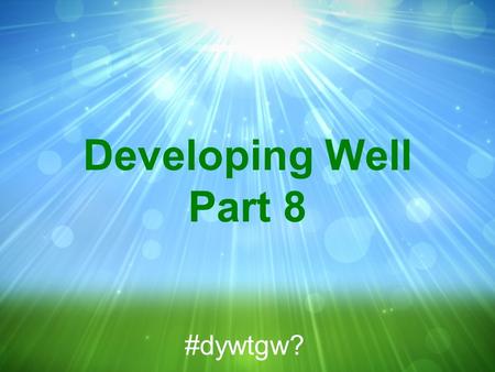 Developing Well Part 8 #dywtgw?. Matthew 5:10-12 MSG 10 You're blessed when your commitment to God provokes persecution. The persecution drives you even.