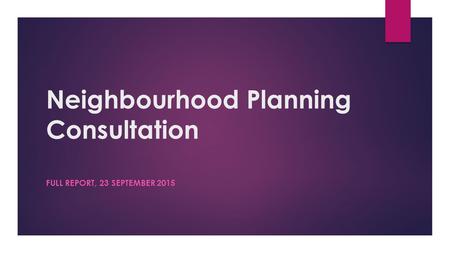 Neighbourhood Planning Consultation FULL REPORT, 23 SEPTEMBER 2015.