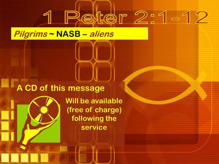 Pilgrims ~ NASB – aliens A CD of this message Will be available (free of charge) following the service.