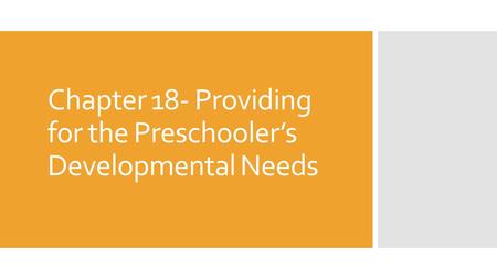 Chapter 18- Providing for the Preschooler’s Developmental Needs.