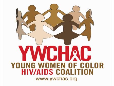 Our Mission To address HIV and the structural factors that impact the lives of young women of color ages 13-24 in NYC.