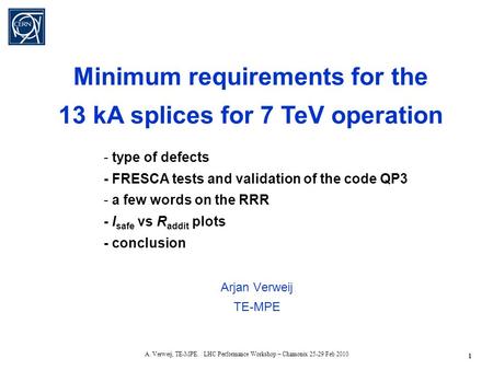 1 A. Verweij, TE-MPE. LHC Performance Workshop – Chamonix 25-29 Feb 2010 Arjan Verweij TE-MPE - type of defects - FRESCA tests and validation of the code.