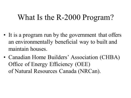 What Is the R-2000 Program? It is a program run by the government that offers an environmentally beneficial way to built and maintain houses. Canadian.