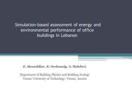 Simulation-based assessment of energy and environmental performance of office buildings in Lebanon Z. Alameddine, K. Orehounig, A. Mahdavi, Department.